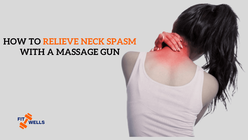 How To Relieve Neck Spasm With A Massage Gun